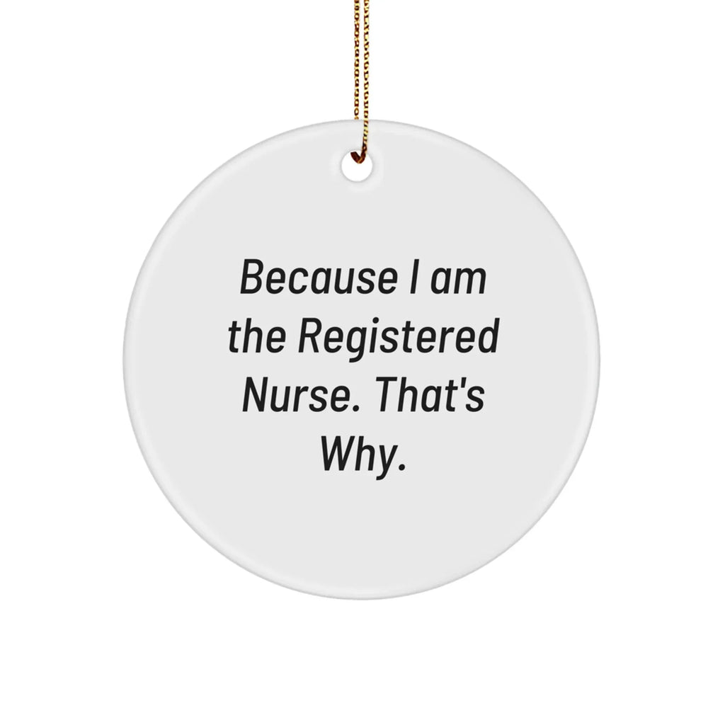 Funny Registered Nurse Christmas Tree cOrnament 'Because I Am The Registered Nurse. That's Why.' Gift