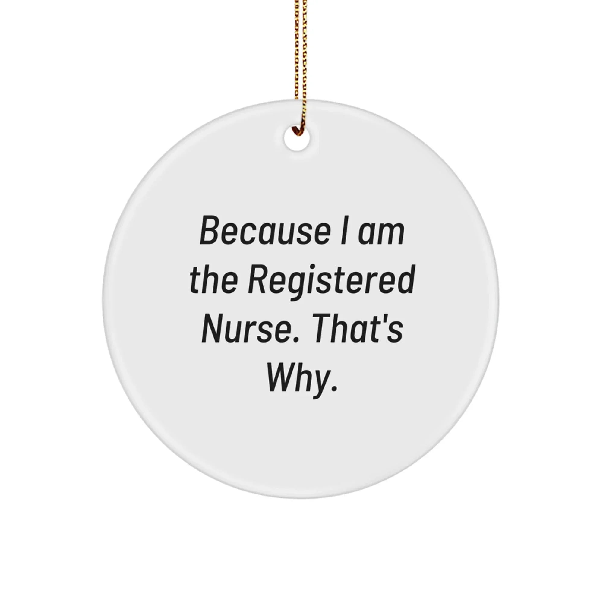 Funny Registered Nurse Christmas Tree cOrnament 'Because I Am The Registered Nurse. That's Why.' Gift