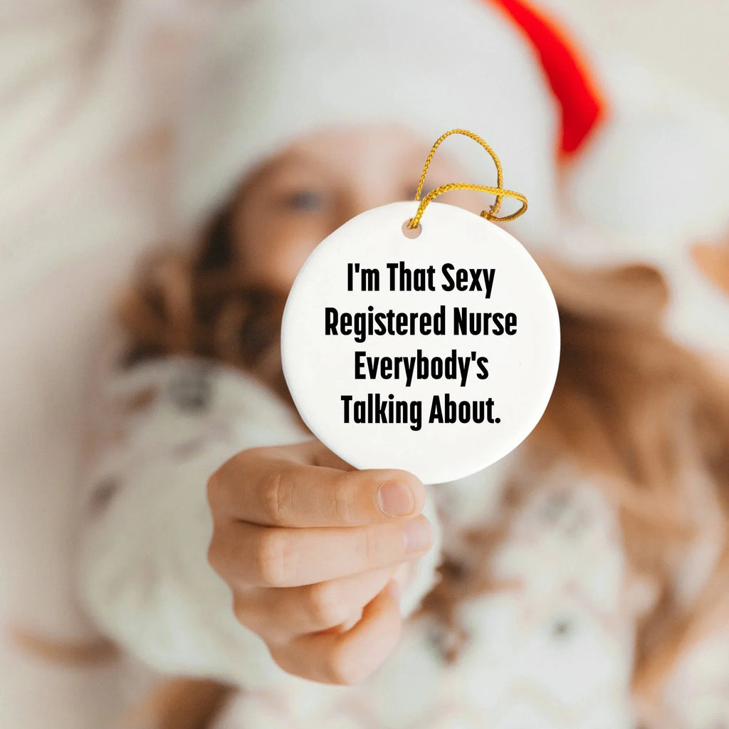 Funny Registered Nurse Gifts from Friends to Christmas Circle Ornament, 'I'm That Sexy Registered Nurse Everybody's Talking About.