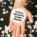 Funny Registered Nurse Gifts from Friends to Christmas Circle Ornament, 'I'm That Sexy Registered Nurse Everybody's Talking About.