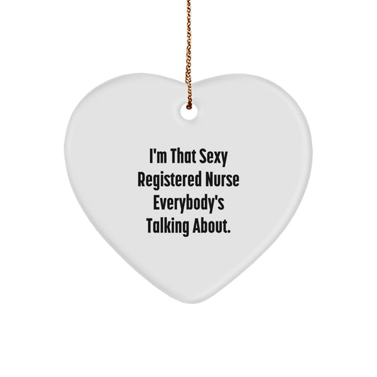 Funny Registered Nurse Gifts from Men to Friends - I'm That Sexy Registered Nurse Everybody's Talking About. Heart Ornament for Christmas - Image 1