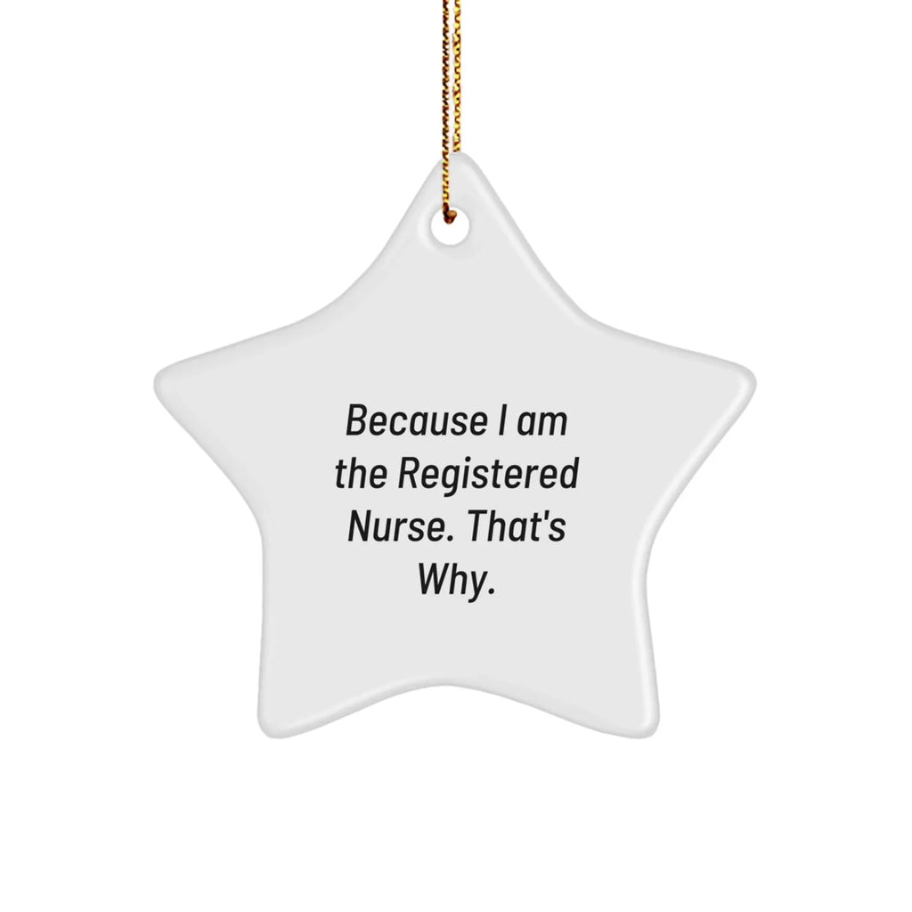 Funny Registered Nurse Star Ornament Gifts from Family, Friends, Coworkers - 'Because I Am The Registered Nurse. That's Why.' Christmas Unique Gifts for Registered Nurses