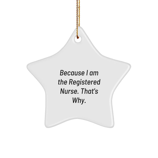 Funny Registered Nurse Star Ornament Gifts from Family, Friends, Coworkers - 'Because I Am The Registered Nurse. That's Why.' Christmas Unique Gifts for Registered Nurses