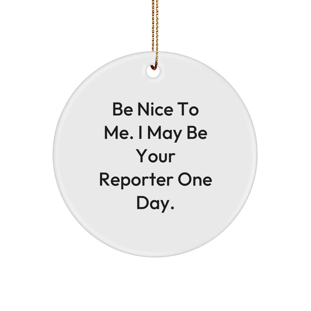 Funny Reporter Circle Christmas Tree Ornament Gifts, Be Nice To Me. I May Be Your Reporter One Day