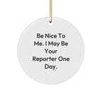 Funny Reporter Circle Christmas Tree Ornament Gifts, Be Nice To Me. I May Be Your Reporter One Day