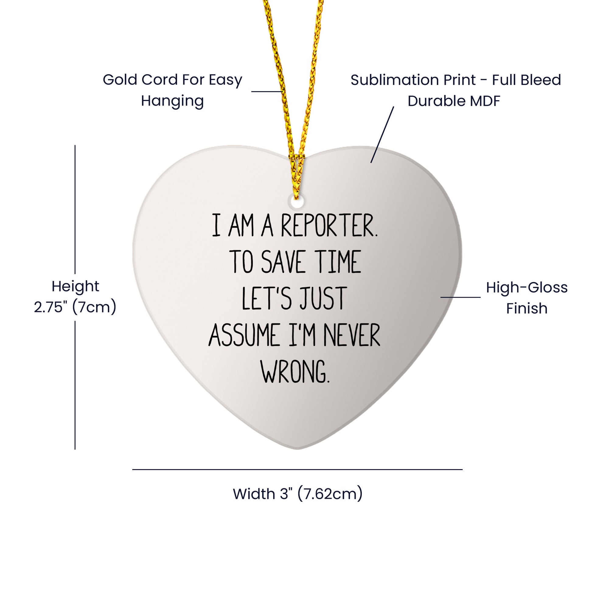 Funny Reporter Gifts from Friends to Men - 'I Am A Reporter. To Save Time Let's Just Assume I'm Never Wrong.' Heart Ornament for Christmas