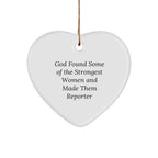 Funny Reporter Heart Ornament - God Found Some Of The Strongest Women And Made Them Reporter Gift