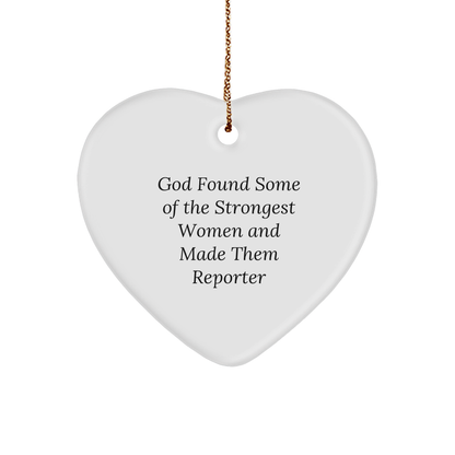 Funny Reporter Heart Ornament - God Found Some Of The Strongest Women And Made Them Reporter Gift
