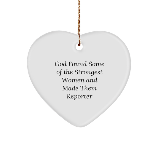 Funny Reporter Heart Ornament - God Found Some Of The Strongest Women And Made Them Reporter Gift