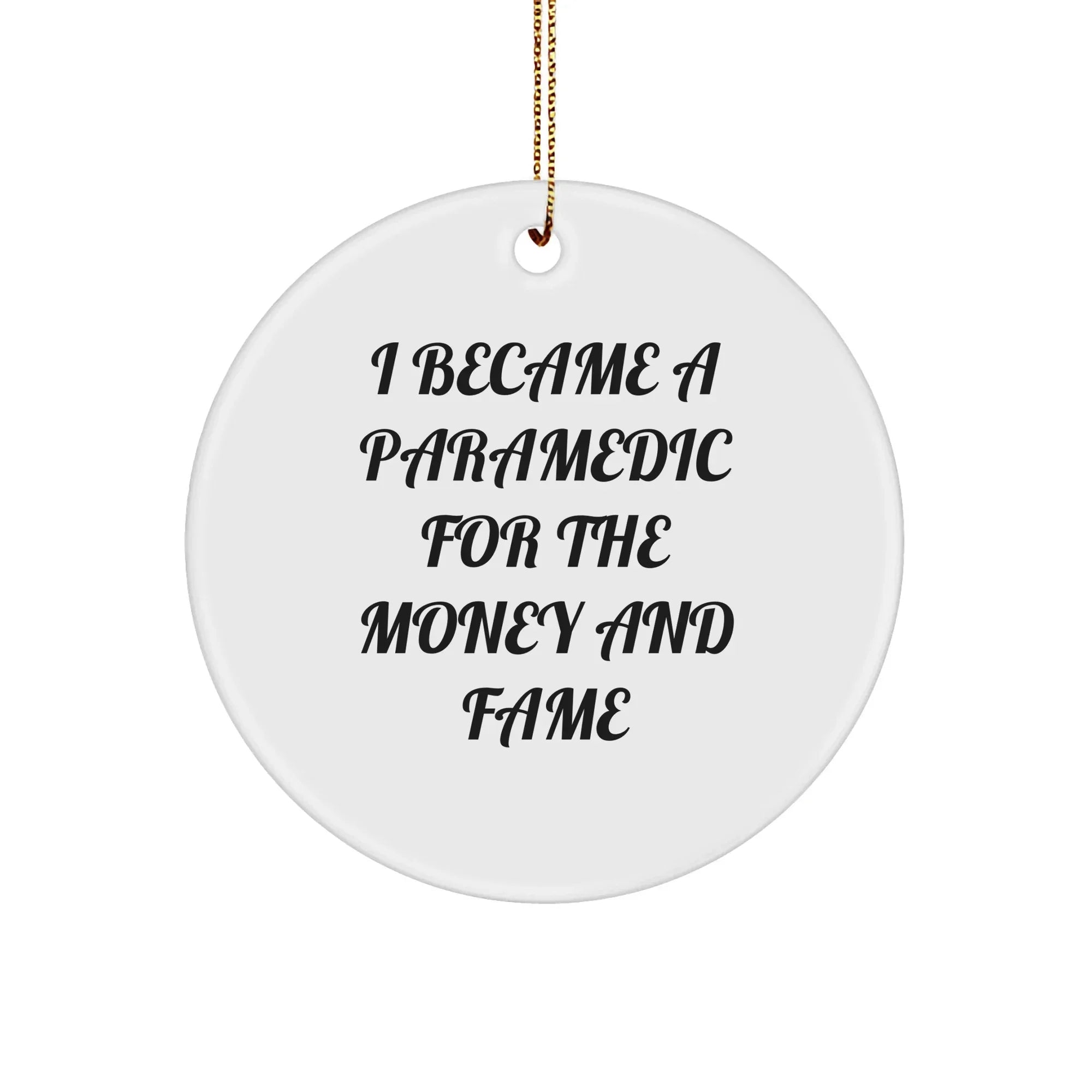 Funny Paramedic Round Christmas Ornament - I Became A Paramedic For The Money And Fame Gifts