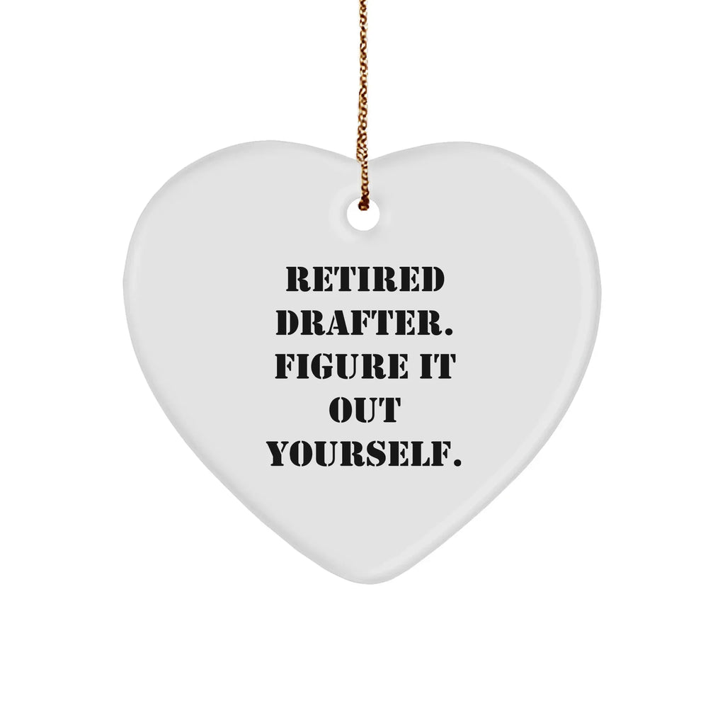 Funny Retired Drafter Heart Ornament Retired Drafter, Figure It Out Yourself' Quote Christmas Decorations