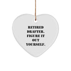 Funny Retired Drafter Heart Ornament Retired Drafter, Figure It Out Yourself' Quote Christmas Decorations