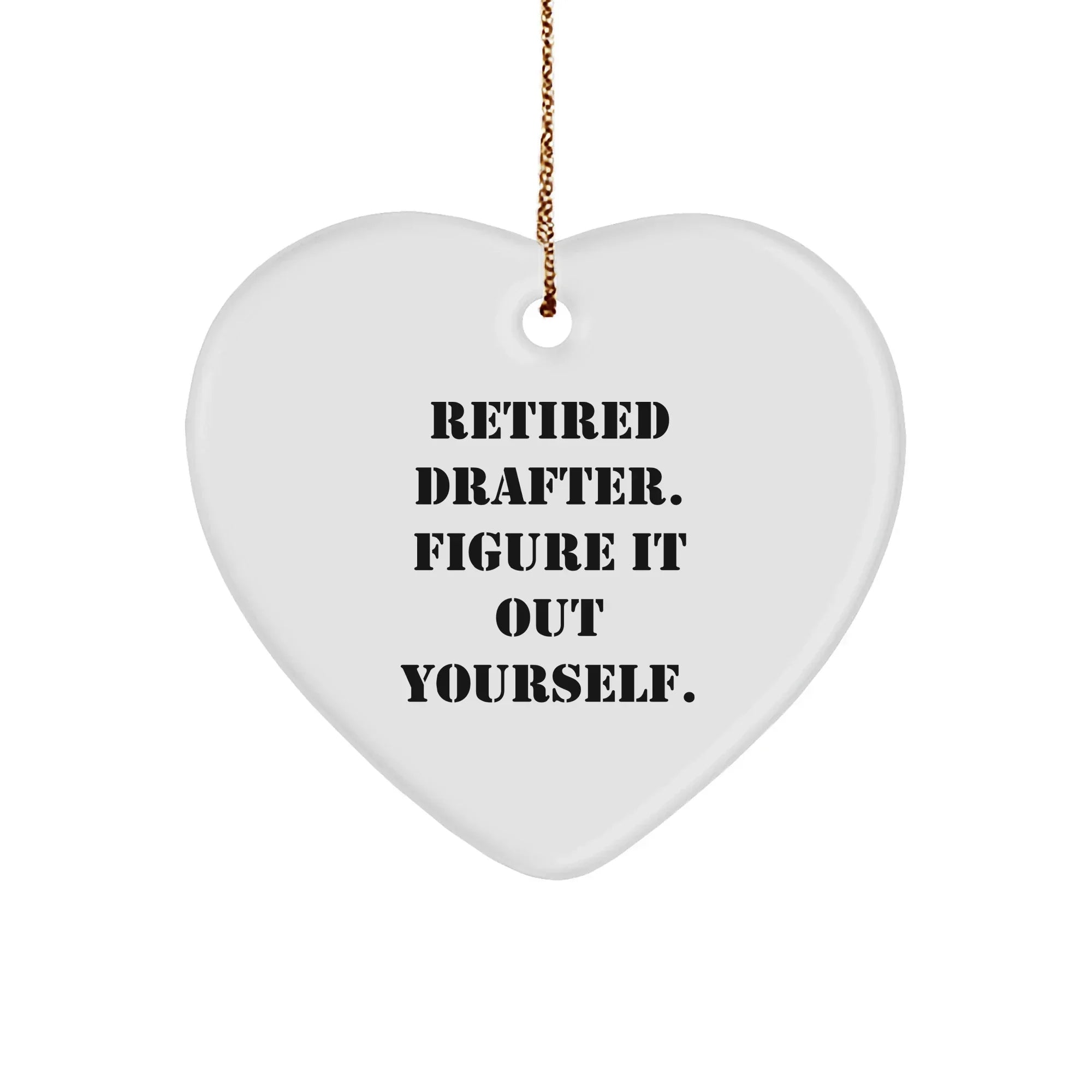 Funny Retired Drafter Heart Ornament Retired Drafter, Figure It Out Yourself' Quote Christmas Decorations