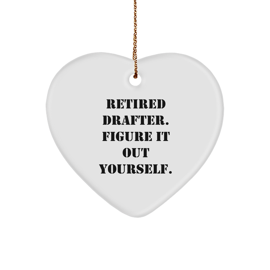 Funny Retired Drafter Heart Ornament Retired Drafter, Figure It Out Yourself' Quote Christmas Decorations