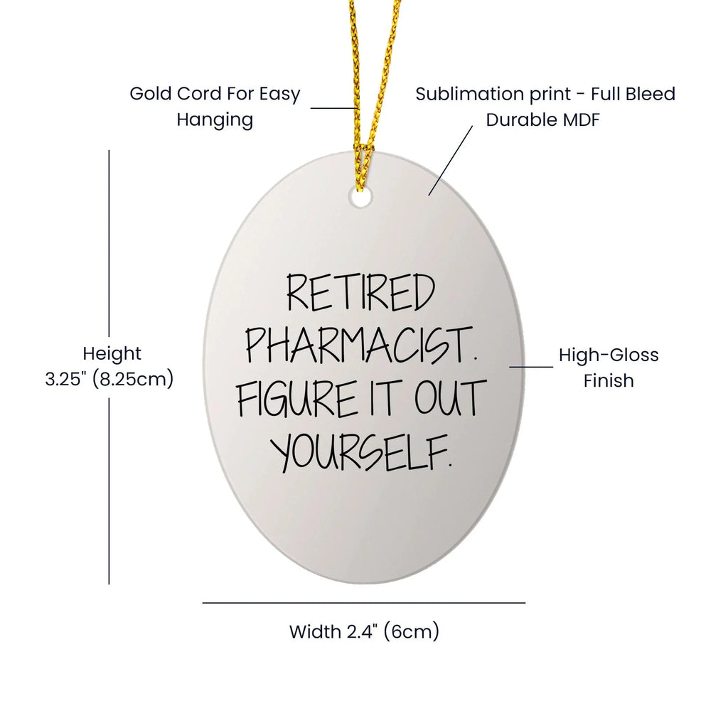 Funny Retired Pharmacist Gifts for Men - Oval Ornament, 'Figure It Out Yourself', Christmas Unique Gifts from Friends and Family