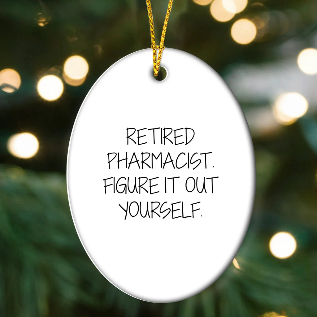 Funny Retired Pharmacist Gifts for Men - Oval Ornament, 'Figure It Out Yourself', Christmas Unique Gifts from Friends and Family