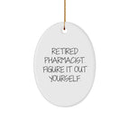 Funny Retired Pharmacist Gifts for Men - Oval Ornament, 'Figure It Out Yourself', Christmas Unique Gifts from Friends and Family