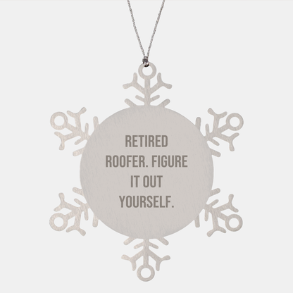 Funny Retired Roofer Gifts from Men to Friends Figure It Out Yourself Snowflake Ornament