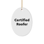 Funny Roofer Gifts from Friends, Funny Christmas Oval Ornament for Roofer, Certified Roofer Quote, Gifts for Roofer from Family