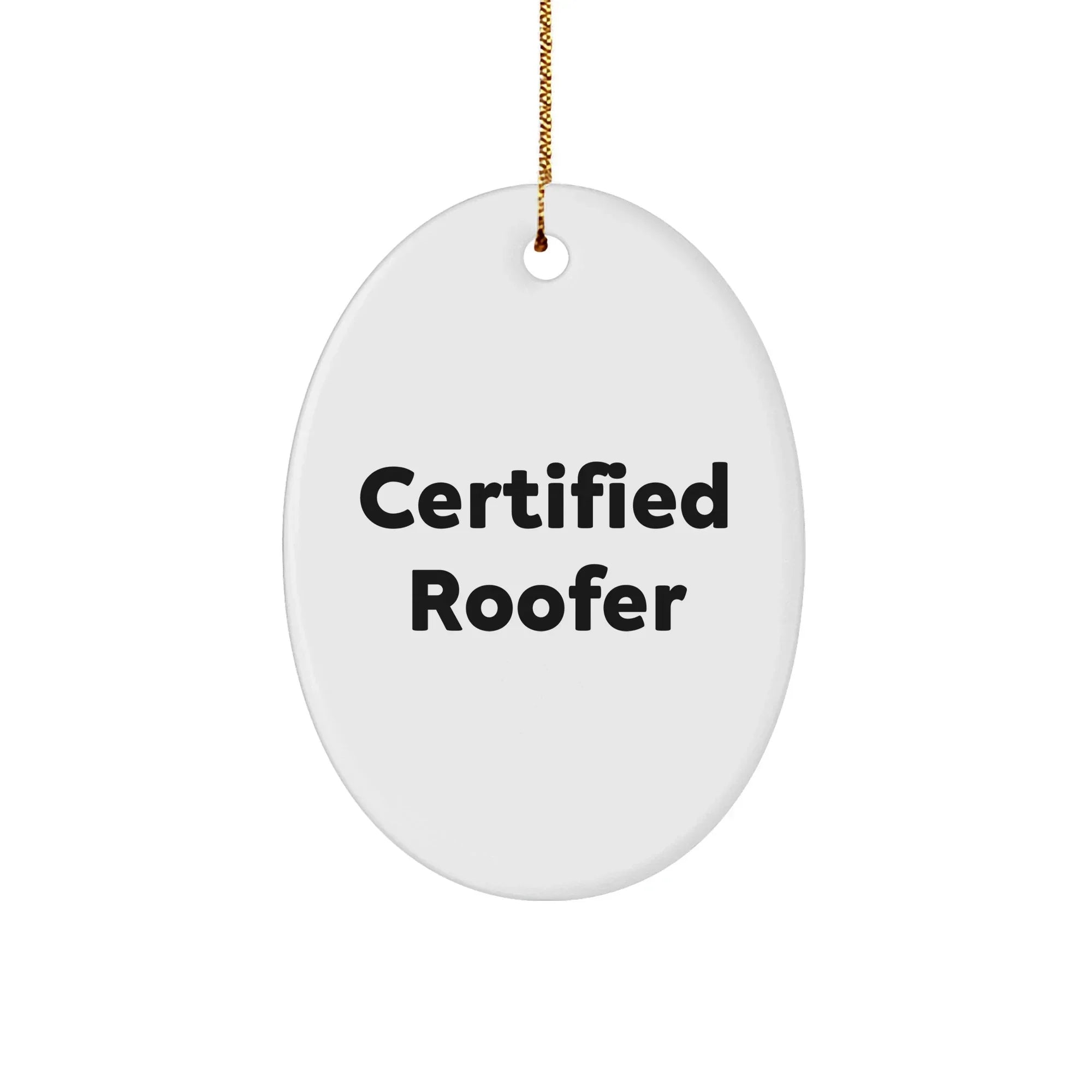 Funny Roofer Gifts from Friends, Funny Christmas Oval Ornament for Roofer, Certified Roofer Quote, Gifts for Roofer from Family