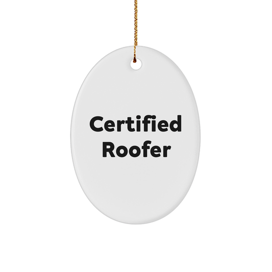 Funny Roofer Gifts from Friends, Funny Christmas Oval Ornament for Roofer, Certified Roofer Quote, Gifts for Roofer from Family