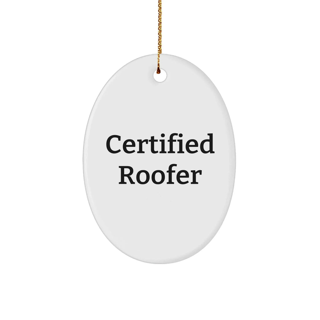 Funny Roofer Gifts from Friends and Family - 'Certified Roofer' Oval Ornament for Christmas
