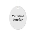 Funny Roofer Gifts from Friends and Family - 'Certified Roofer' Oval Ornament for Christmas