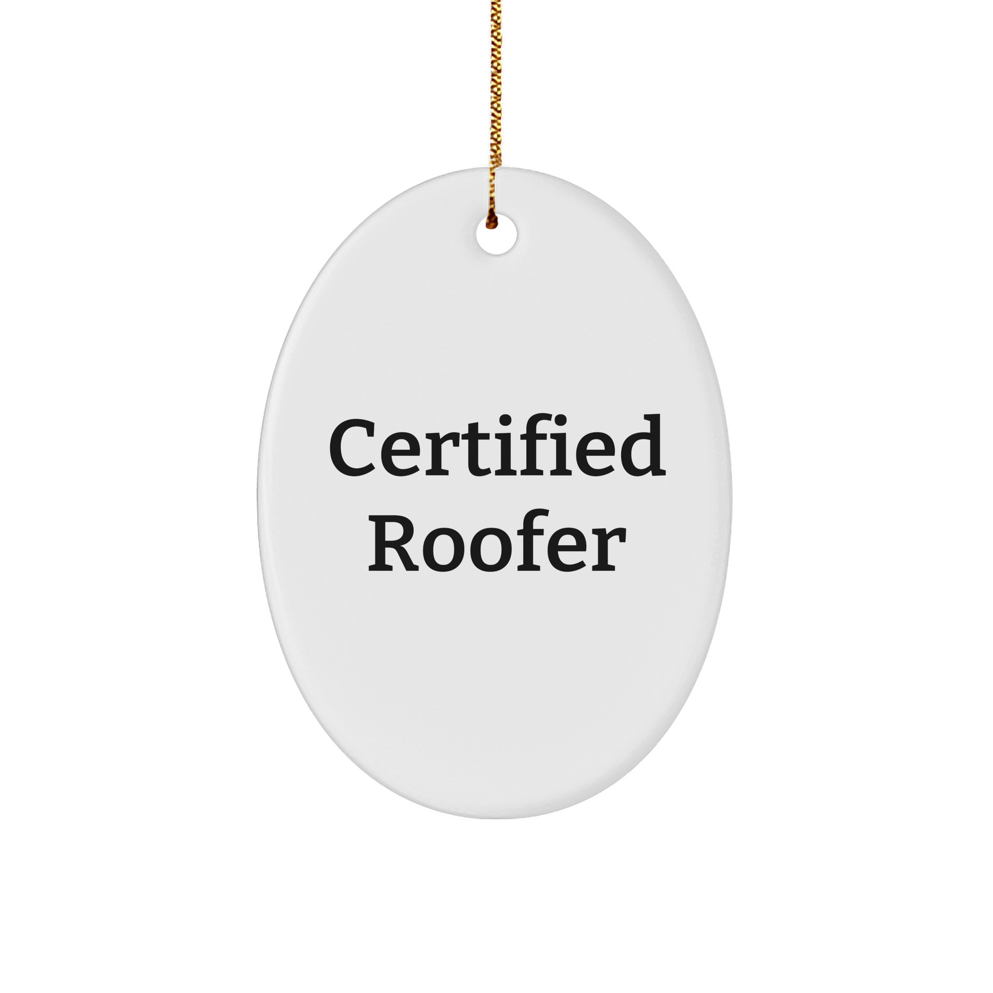 Funny Roofer Gifts from Friends and Family - 'Certified Roofer' Oval Ornament for Christmas