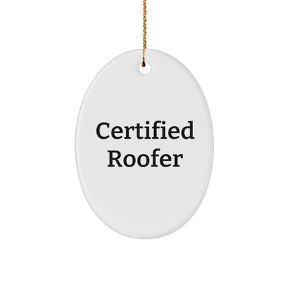 Funny Roofer Gifts from Friends and Family - 'Certified Roofer' Oval Ornament for Christmas