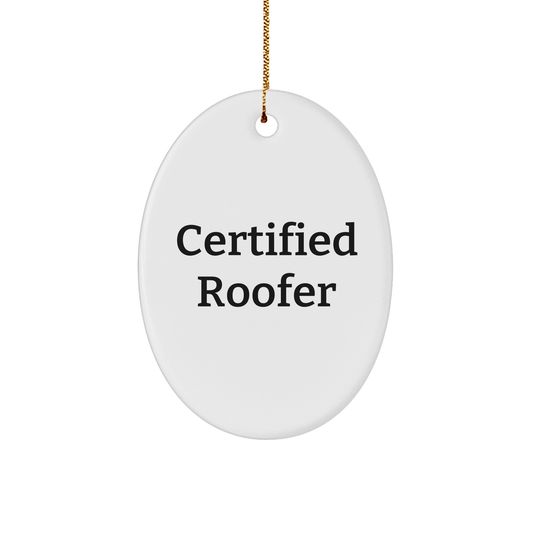 Funny Roofer Gifts from Friends and Family - 'Certified Roofer' Oval Ornament for Christmas