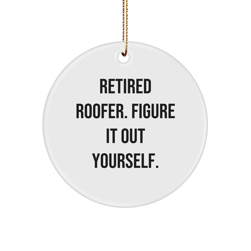 Funny Roofer Gifts from Retired Roofer, Figure It Out Yourself. Circle Ornament for Christmas, Perfect for Roofer Enthusiasts and Friends