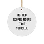 Funny Roofer Gifts from Retired Roofer, Figure It Out Yourself. Circle Ornament for Christmas, Perfect for Roofer Enthusiasts and Friends