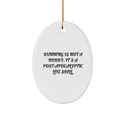 Funny Running Oval Ornament Gifts from Men to Running Friends for Christmas - 'Running Is Not A Hobby. It's A Post-apocalyptic Life Skill.'