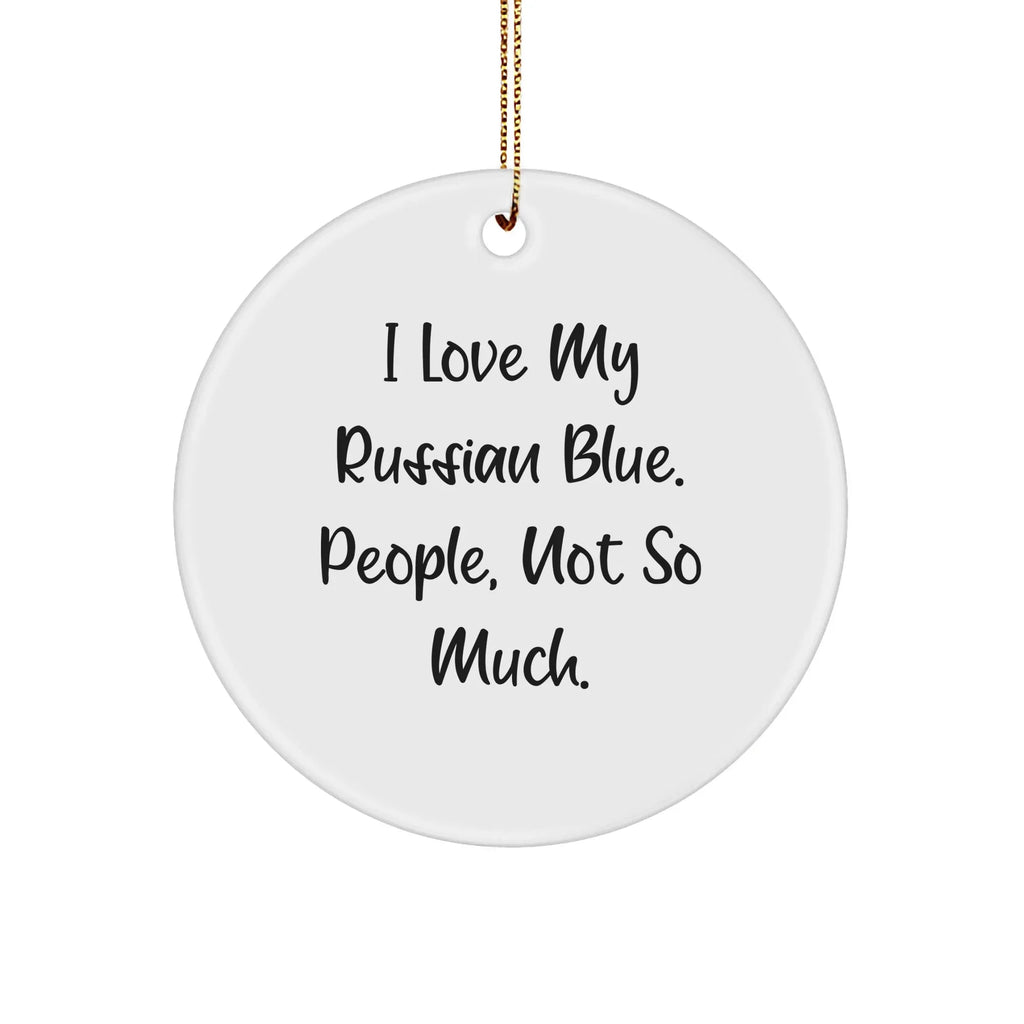 Funny Russian Blue Cat Gifts from Friends, Russian Blue Cat Circle Ornament, 'I Love My Russian Blue. People, Not So Much.' Christmas Unique Gifts for Russian Blue Cat Lovers