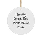 Funny Russian Blue Cat Gifts from Friends, Russian Blue Cat Circle Ornament, 'I Love My Russian Blue. People, Not So Much.' Christmas Unique Gifts for Russian Blue Cat Lovers