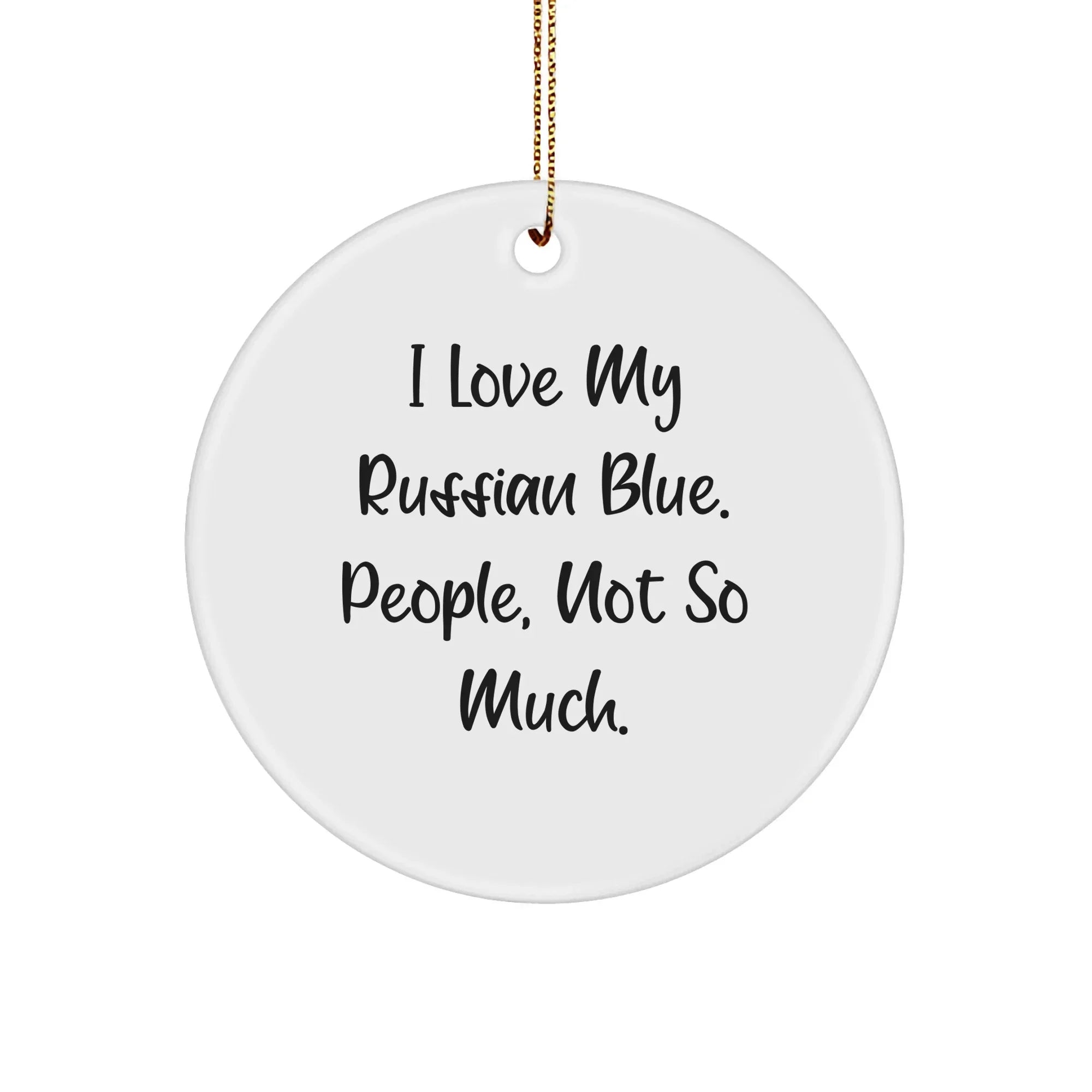 Funny Russian Blue Cat Gifts from Friends, Russian Blue Cat Circle Ornament, 'I Love My Russian Blue. People, Not So Much.' Christmas Unique Gifts for Russian Blue Cat Lovers