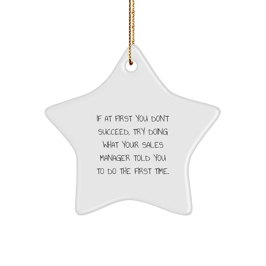 Funny Sales Manager Gifts, 'If At First You Don't Succeed, Try Doing What Your Sales Manager Told You To Do The First Time.' White Star Ornament