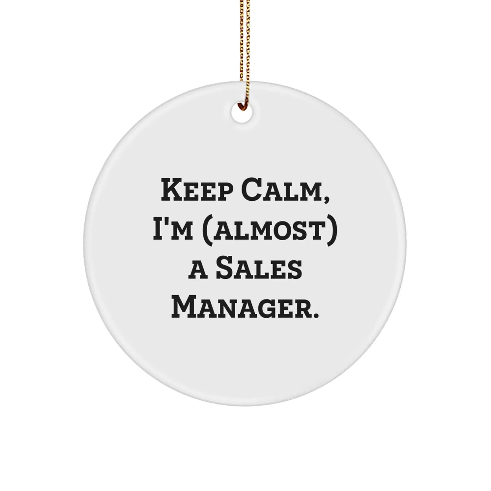 Funny Sales Manager Gifts for Christmas - 'Keep Calm, I'm (almost) A Sales Manager.' Circle Ornament from Men to Coworkers