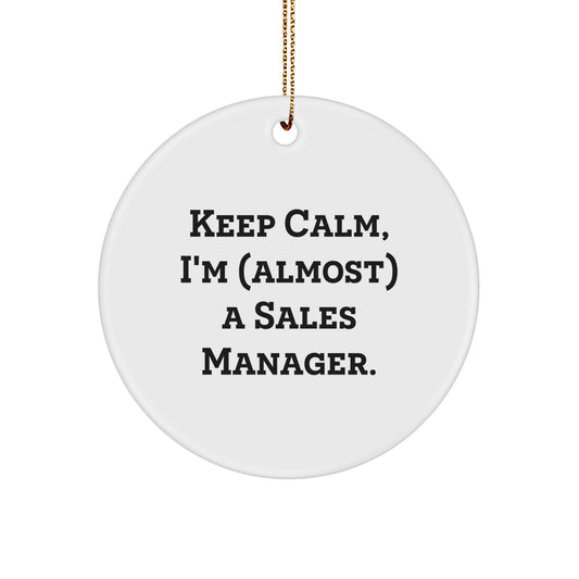 Funny Sales Manager Gifts for Christmas - 'Keep Calm, I'm (almost) A Sales Manager.' Circle Ornament from Men to Coworkers
