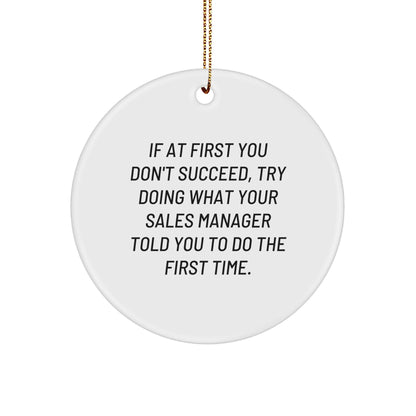 Funny Sales Manager Gifts from Friends, Christmas Circle Ornament with 'If At First You Don't Succeed, Try Doing What Your Sales Manager Told You To Do The First Time.' Quote, Gifts for Sales Manager