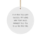 Funny Sales Manager Gifts from Friends - Circle Ornament for Christmas 'If At First You Don't Succeed, Try Doing What Your Sales Manager Told You To Do The First Time.'