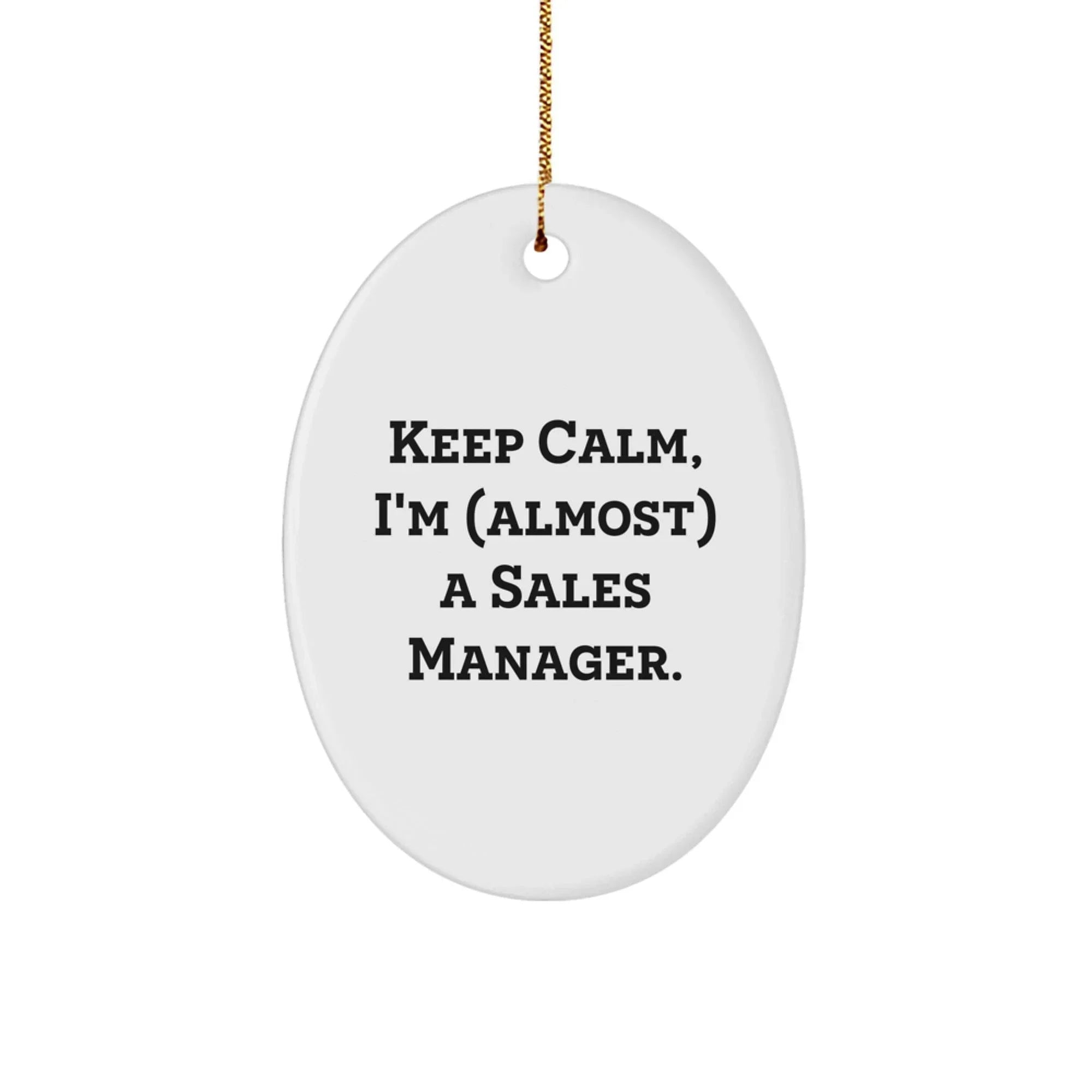 Funny Sales Manager Gifts from Friends - 'Keep Calm, I'm (almost) A Sales Manager.' Oval Ornament for Christmas Unique Gifts