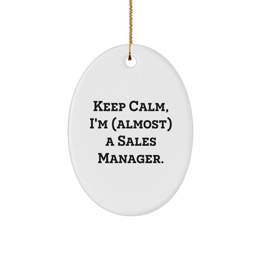 Funny Sales Manager Gifts from Friends - 'Keep Calm, I'm (almost) A Sales Manager.' Oval Ornament for Christmas Unique Gifts