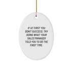 Funny Sales Manager Gifts from Friends and Family - Oval Ornament with 'If At First You Don't Succeed, Try Doing What Your Sales Manager Told You To Do The First Time.' Quote for Men and Women