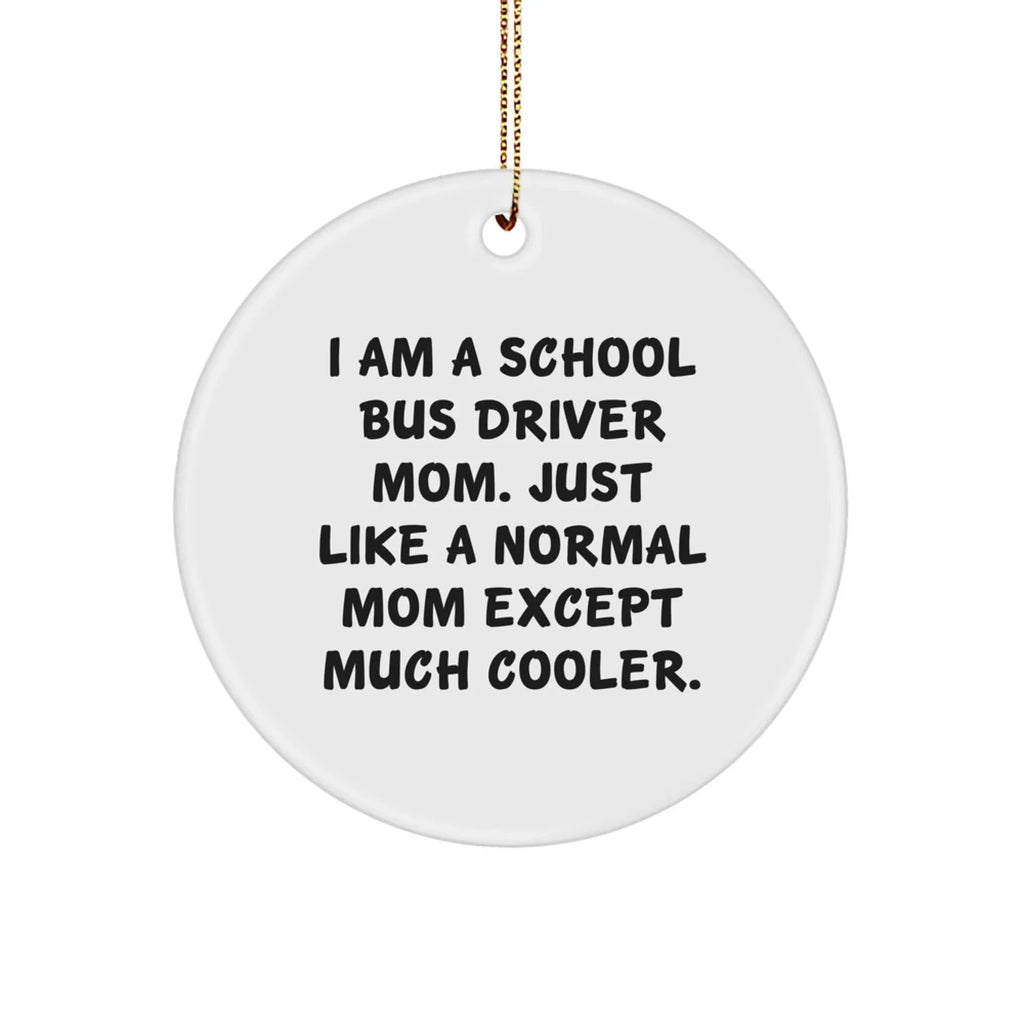 Funny School Bus Driver Gifts from Mom - Circle Ornament for School Bus Driver, Men, and Women - I Am A School Bus Driver Mom, Gifts for School Bus Driver, Christmas Unique