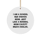 Funny School Bus Driver Gifts from Mom - Circle Ornament for School Bus Driver, Men, and Women - I Am A School Bus Driver Mom, Gifts for School Bus Driver, Christmas Unique