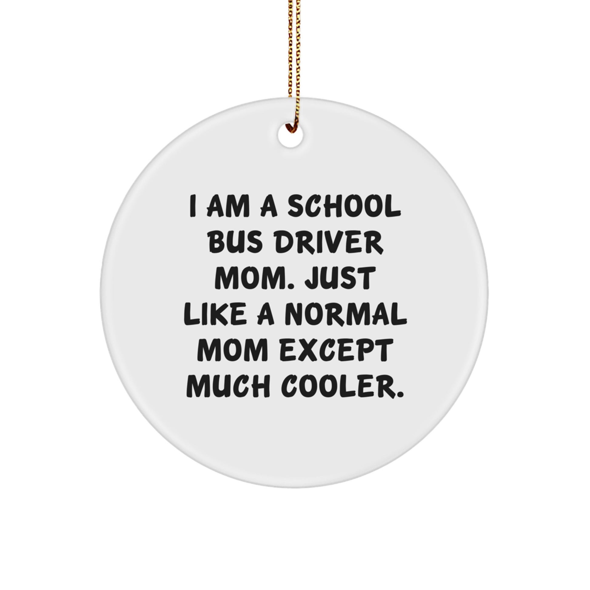Funny School Bus Driver Gifts from Mom - Circle Ornament for School Bus Driver, Men, and Women - I Am A School Bus Driver Mom, Gifts for School Bus Driver, Christmas Unique