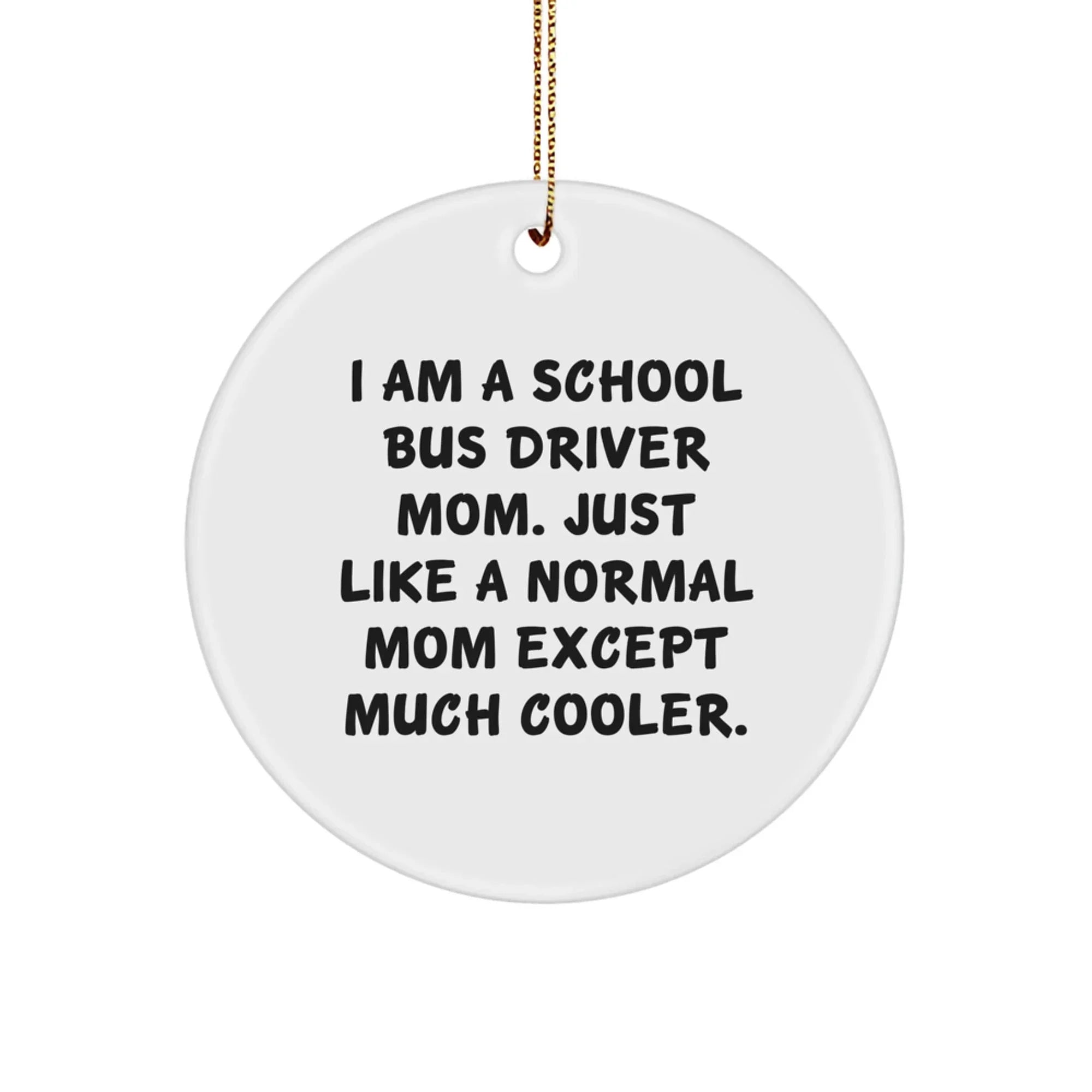 Funny School Bus Driver Gifts from Mom - Circle Ornament for School Bus Driver, Men, and Women - I Am A School Bus Driver Mom, Gifts for School Bus Driver, Christmas Unique
