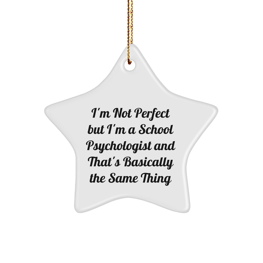 Funny School Psychologist Gifts, I'm Not Perfect, Star Ornament for Christmas, Gifts from Friends to School Psychologist