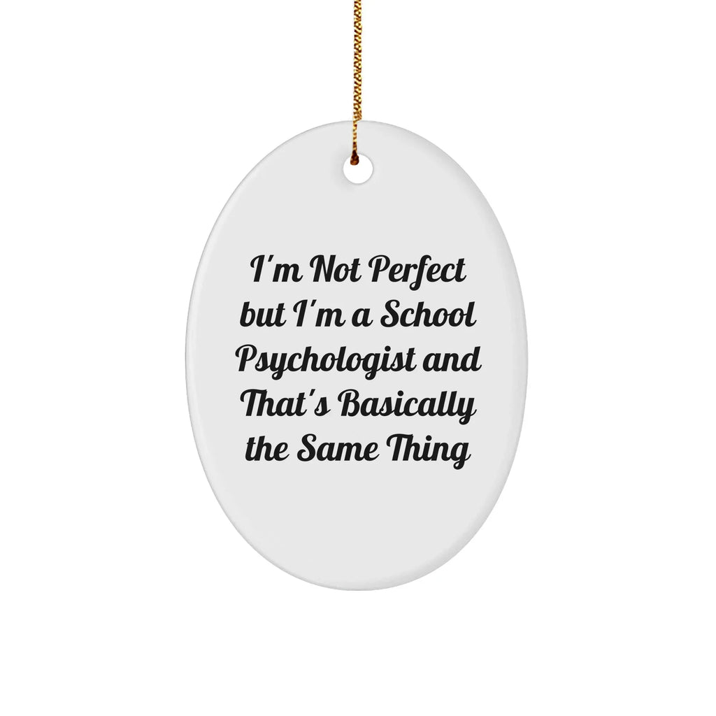 Funny School Psychologist Gifts, Oval Ornament for Christmas, 'I'm Not Perfect' Quote - Gifts from Friends to School Psychologist, Unique Oval Ornament for Men, Women, Coworkers, Family